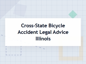 Legal Advice for Cross-State Bicycle Accidents in Illinois