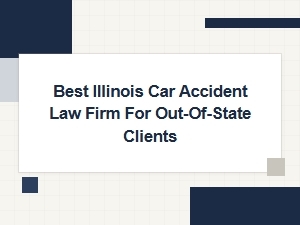 Best Illinois Car Accident Law Firm for Out-of-State Clients