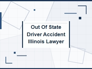 Injured by an Out-of-State Driver in Illinois? Get a Lawyer