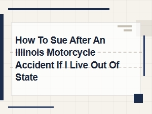 How to Sue in Illinois for Out-of-State Motorcycle Accident
