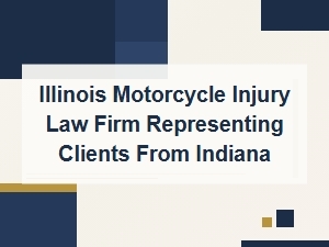 Indiana Riders? Our Illinois Motorcycle Injury Firm Can Help