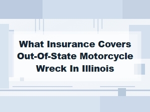 What Insurance Covers Out-of-State Motorcycle Wrecks in Illinois