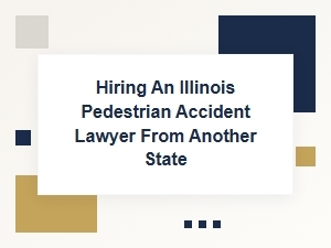 Hiring an Out-of-State Lawyer for an Illinois Pedestrian Accident