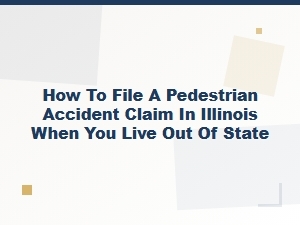 How to File an Illinois Pedestrian Accident Claim From Out of State