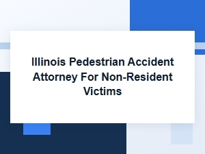 Illinois Pedestrian Accident Attorney for Non-Residents